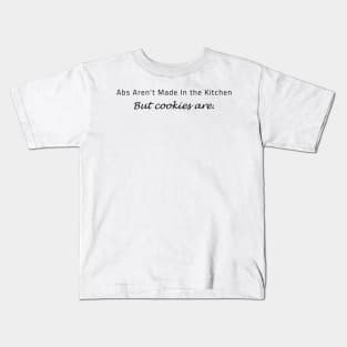 Abs Aren't Made In the Kitchen NUT COOKIES ARE. Kids T-Shirt